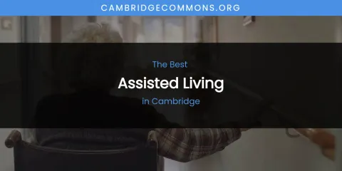 The Absolute Best Assisted Living in Cambridge