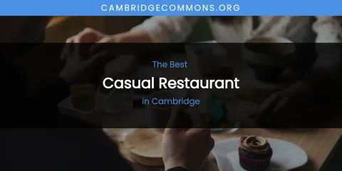 The Absolute Best Casual Restaurant in Cambridge
