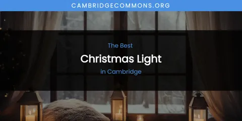 The Absolute Best Christmas Light in Cambridge