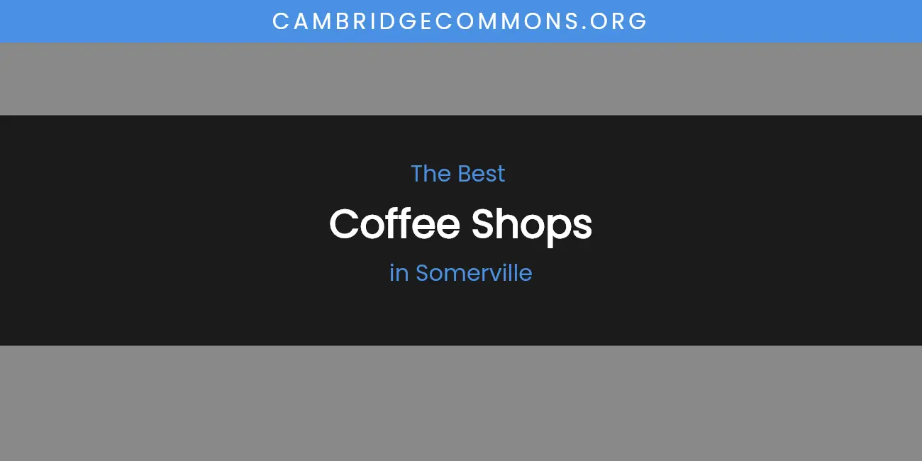 Somerville's Best Coffee Shops [Updated 2026]