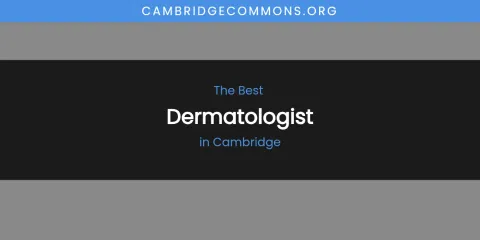 The Absolute Best Dermatologist in Cambridge
