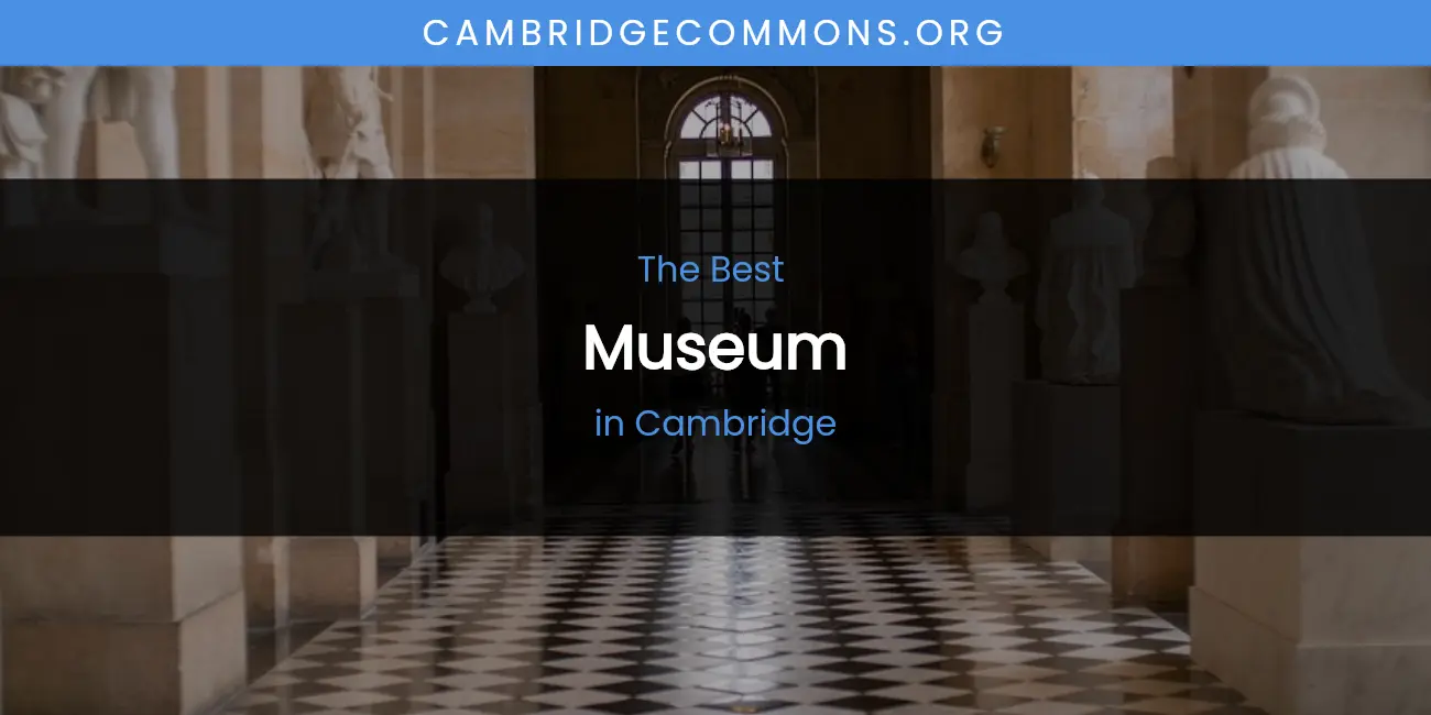 The Absolute Best Museum in Cambridge featured