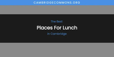 The Absolute Best Places for Lunch in Cambridge