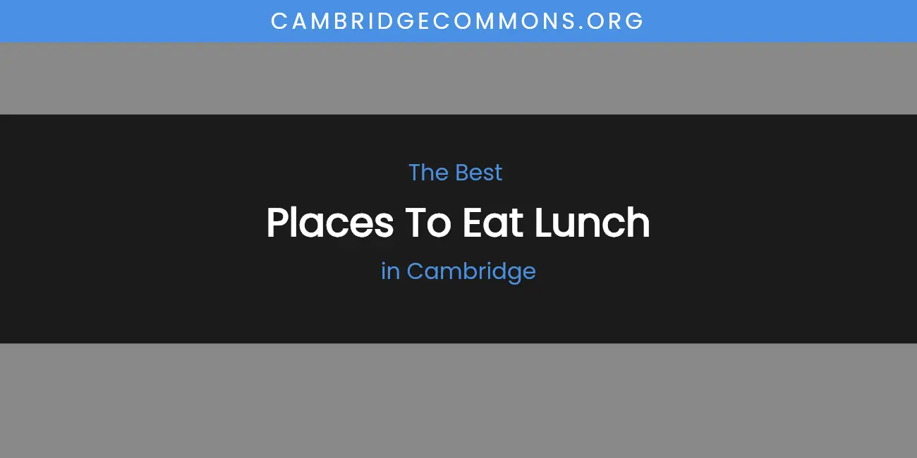 The Absolute Best Places to Eat Lunch in Cambridge featured