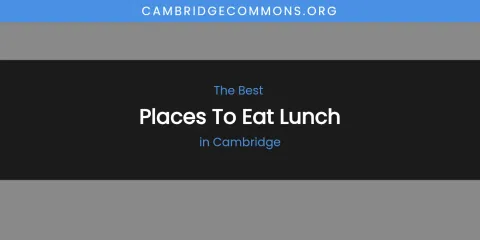 The Absolute Best Places to Eat Lunch in Cambridge