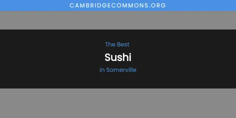 Somerville's Best Sushi